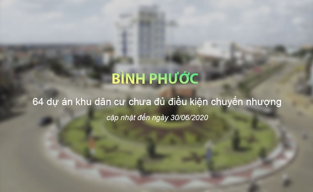 Danh sách các dự án Khu dân cư chưa đủ điều kiện chuyển nhượng tại Bình Phước tới ngày 30/06/2020