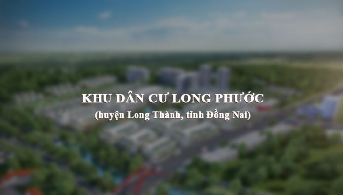 Khu dân cư Long Phước (huyện Long Thành, tỉnh Đồng Nai)