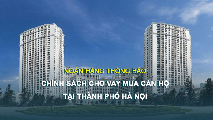 Chính sách cho vay mua căn hộ tại Thành phố Hà Nội