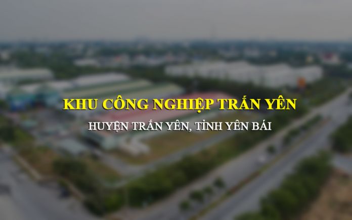 Khu công nghiệp Trấn Yên quy mô 339ha tại tỉnh Yên Bái