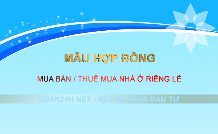 Mẫu hợp đồng mua bán, thuê mua nhà ở riêng lẻ