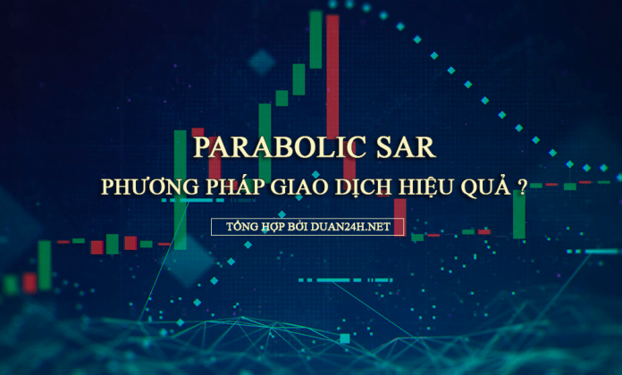 Chỉ báo Parabolic SAR là gì ? Cách ứng dụng trong giao dịch