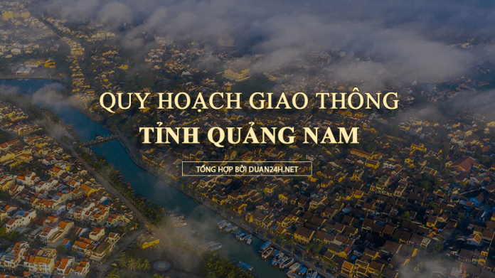 Quy hoạch giao thông tỉnh Quảng Nam thời kỳ 2021 - 2030, tầm nhìn đến năm 2050