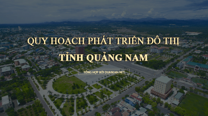 Phương án quy hoạch phát triển đô thị tỉnh Quảng Nam đến năm 2030