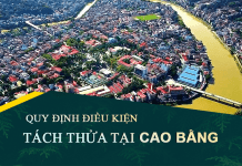 Tài liệu, văn bản quy định điều kiện tách thửa đất tại tỉnh Cao Bằng