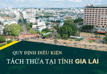 Tài liệu, văn bản quy định điều kiện tách thửa đất tại tỉnh Gia Lai