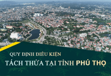 Tài liệu, văn bản quy định điều kiện tách thửa đất tại tỉnh Phú Thọ