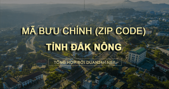 Thông tin tra cứu mã bưu chính (Zip Code) tại tỉnh Đắk Nông