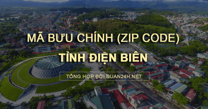 Thông tin tra cứu mã bưu chính (Zip Code) tại tỉnh Điện Biên