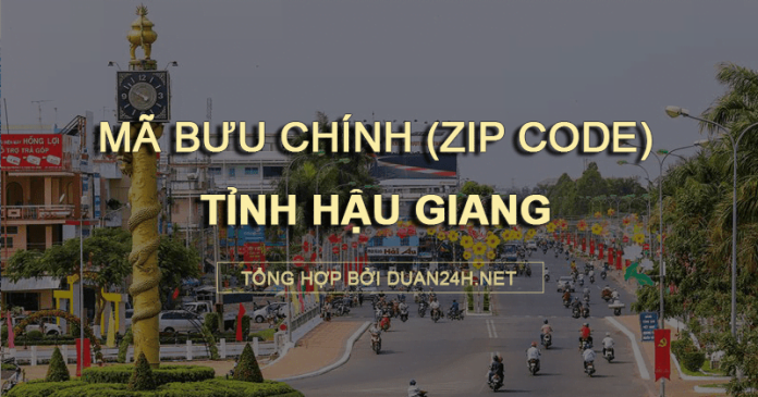 Thông tin tra cứu mã bưu chính (Zip Code) tại tỉnh Hậu Giang