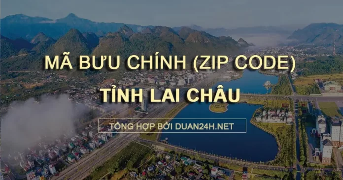 Thông tin tra cứu mã bưu chính (Zip Code) tại tỉnh Lai Châu