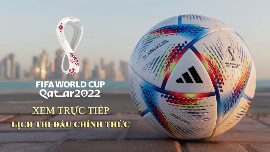 Xem trực tiếp World Cup 2022, lịch thi đấu chính thức