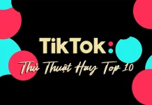 Top 10 thủ thuật hay TikTok