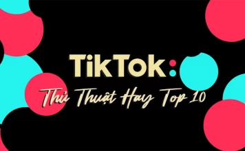Top 10 thủ thuật hay TikTok
