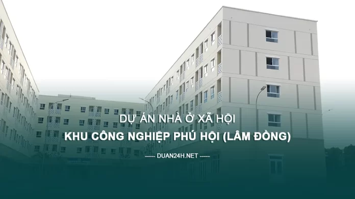 Dự án Khu nhà ở xã hội Khu công nghiệp Phú Hội