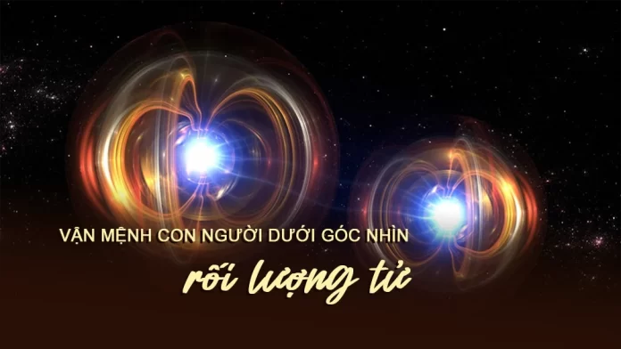 Vận mệnh con người dưới góc nhìn "Rối lượng tử"