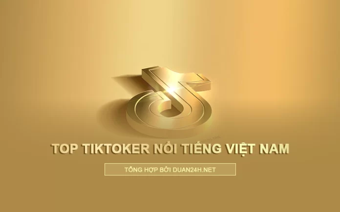 Top những TikToker nổi tiếng Việt Nam