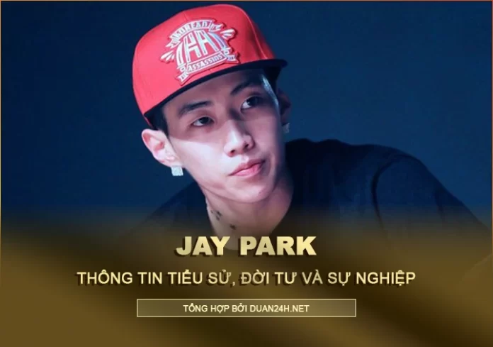 Tiểu sử, đời tư và sự nghiệp của rapper Jay Park