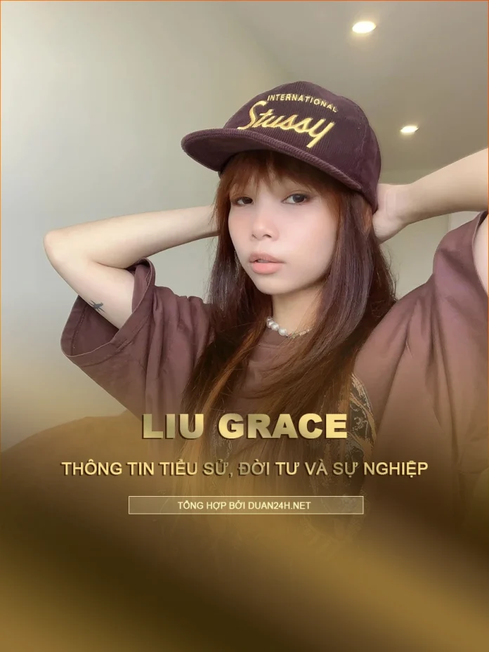 Tiểu sử, đời tư và sự nghiệp của Liu Grace