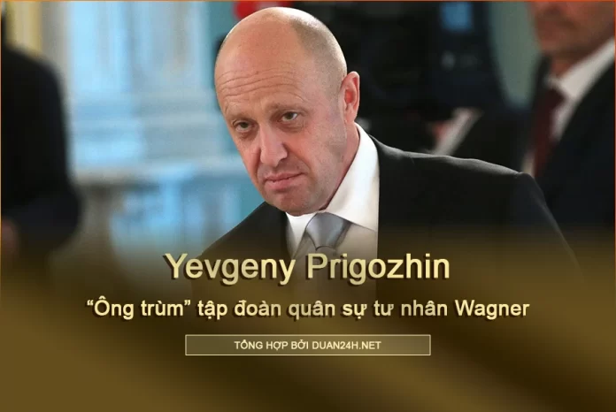 Yevgeny Prigozhin, ông trùm của tập đoàn quân sự tư nhân Wagner