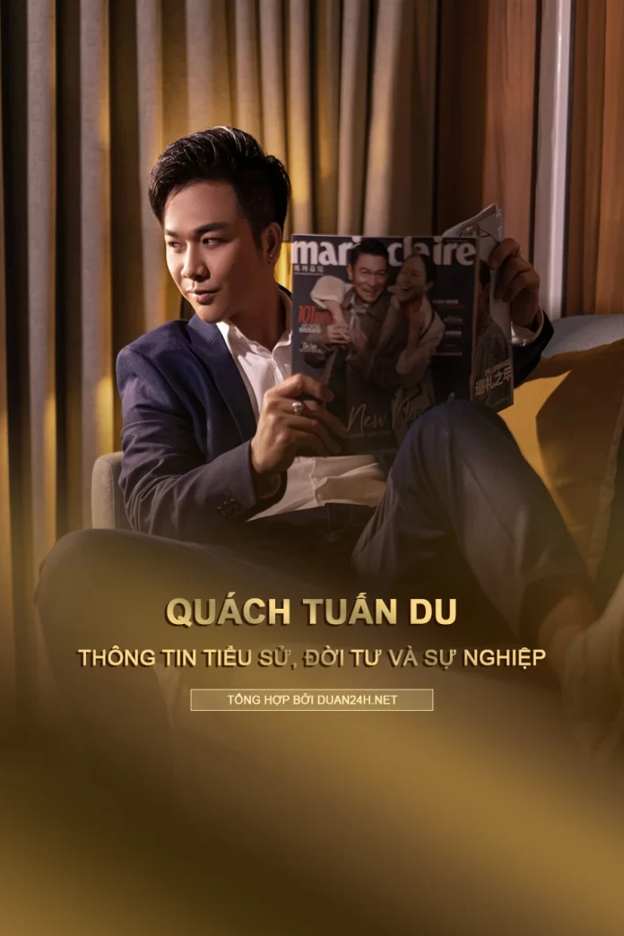 Quách Tuấn Du thông tin tiểu sử, đời tư và sự nghiệp