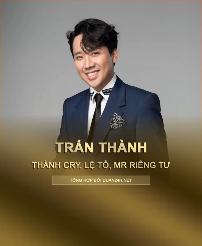 Thành Cry, Lệ Tổ và Mr.Riêng Tư là biệt danh của Trấn Thành