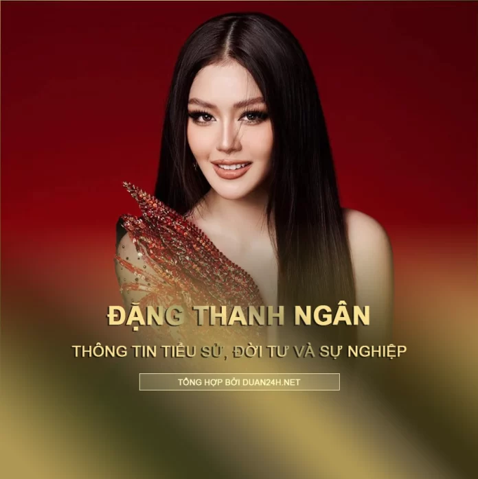 Tiểu sử, đời tư và sự nghiệp của Á hậu Đặng Thanh Ngân