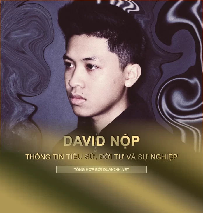 Tiểu sử, đời tư và sự nghiệp David Nộp (GNOB)