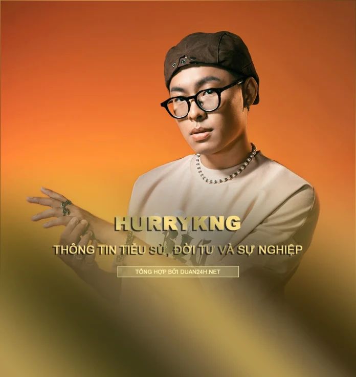 Tiểu sử, đời tư và sự nghiệp của rapper HurryKng