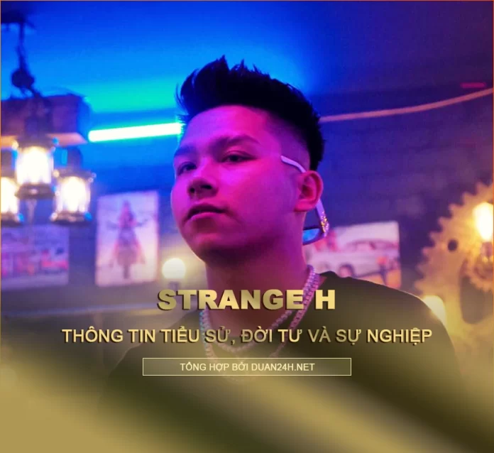 Tiểu sử, đời tư và sự nghiệp của Strange H