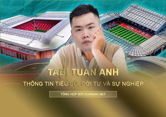 Tiểu sử, đời tư và sự nghiệp của Tabi Tuấn Anh