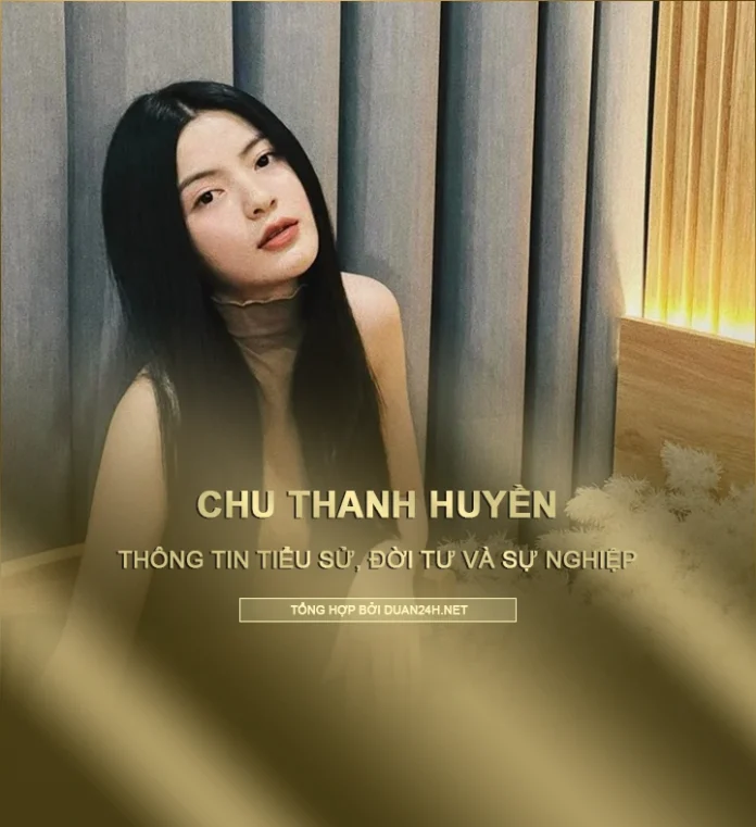 Thông tin tiểu sử Chu Thanh Huyền