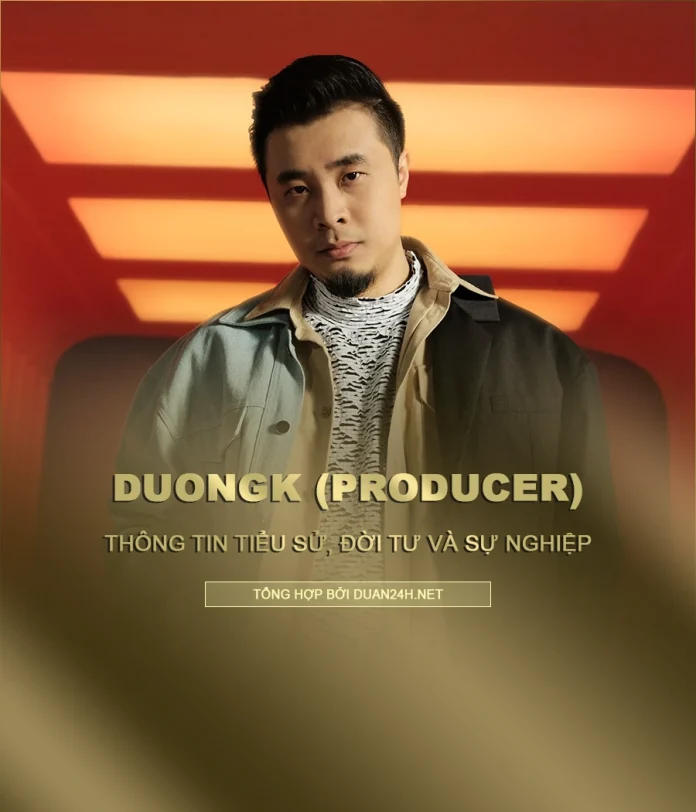 Tiểu sử và sự nghiệp của producer DuongK