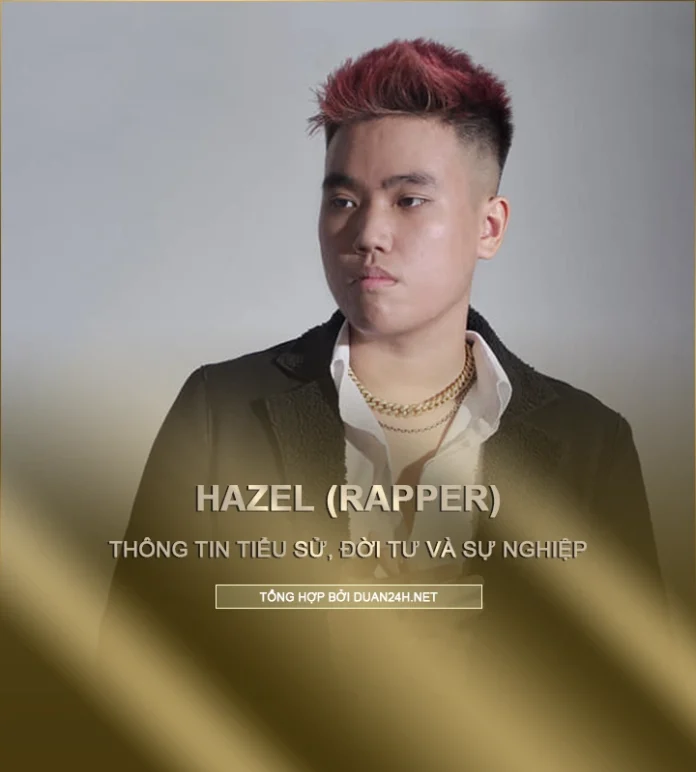 Tiểu sử và sự nghiệp của rapper Hazel