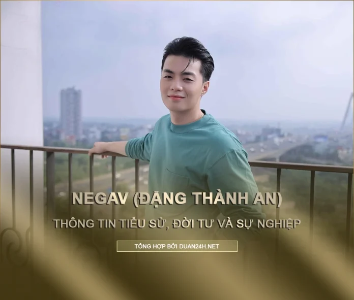 Tiểu sử, đời tư và sự nghiệp rapper Negav