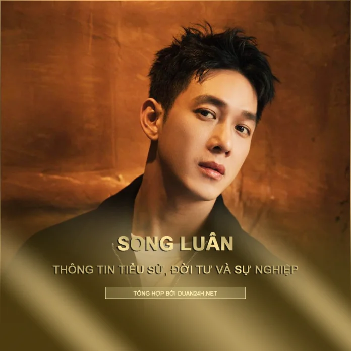 Tiểu sử, đời tư và sự nghiệp của Song Luân