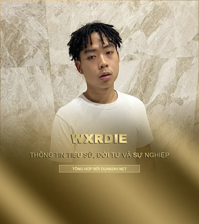 Tiểu sử, đời tư và sự nghiệp của rapper Wxrdie