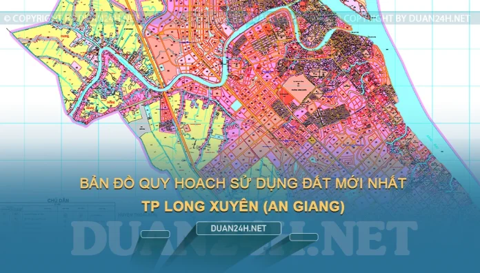 Bản đồ quy hoạch, kế hoạch Thành phố Long Xuyên (An Giang)