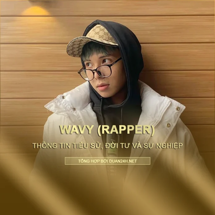 Tiểu sử, đời tư và sự nghiệp rapper wAvy