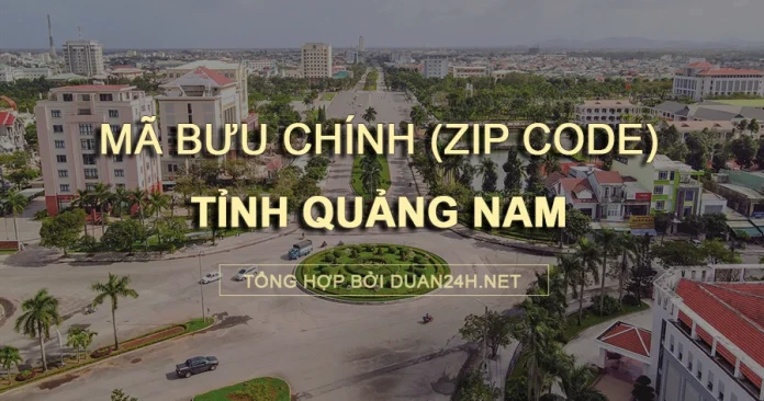 Thông tin tra cứu mã bưu chính (Zip Code) tại tỉnh Quảng Nam