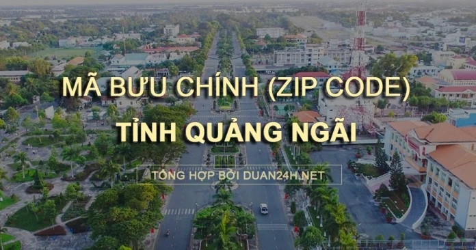 Thông tin tra cứu mã bưu chính (Zip Code) tại tỉnh Quảng Ngãi