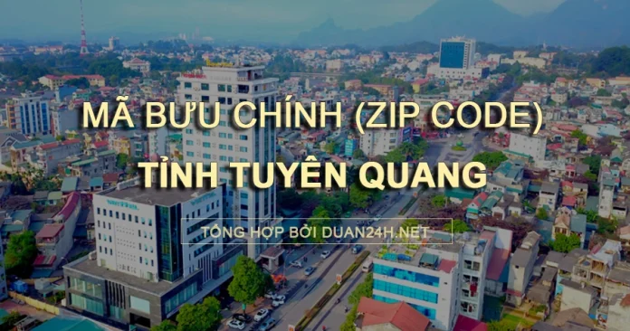 Thông tin tra cứu mã bưu chính (Zip Code) tại tỉnh Tuyên Quang