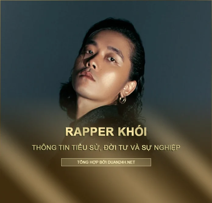 Tiểu sử, đời tư và sự nghiệp rapper Khói