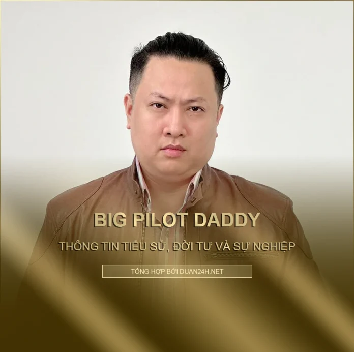 Tiểu sử, đời tư và sự nghiệp Big Pilot Daddy