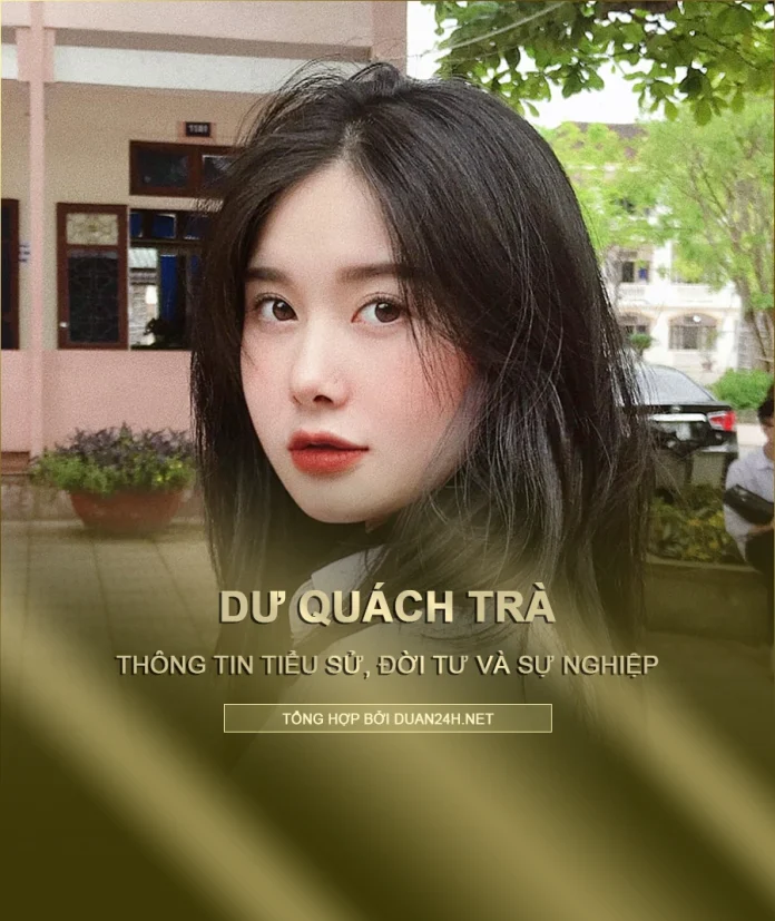 Thông tin "hot girl ảnh thẻ" Dư Quách Trà