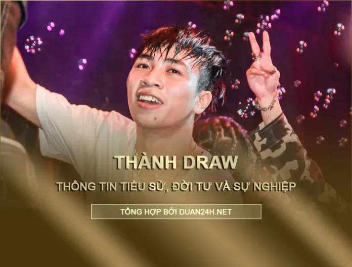 Tiểu sử, đời tư và sự nghiệp rapper Thành Draw