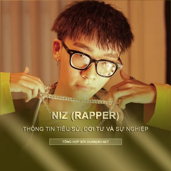 Tiểu sử, đời tư và sự nghiệp rapper NIZ