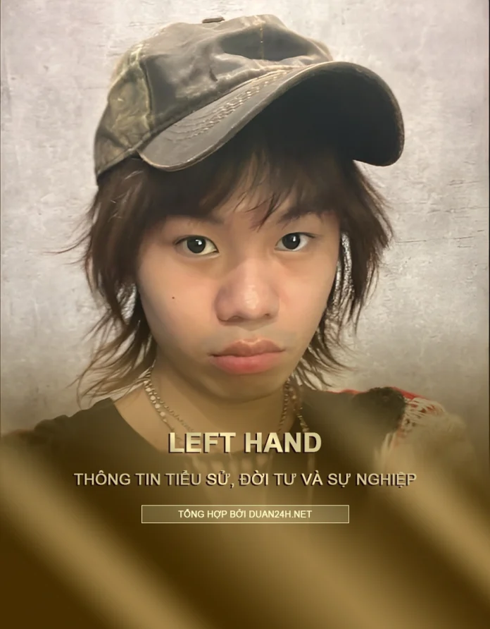 Tiểu sử, đời tư và sự nghiệp rapper Left Hand