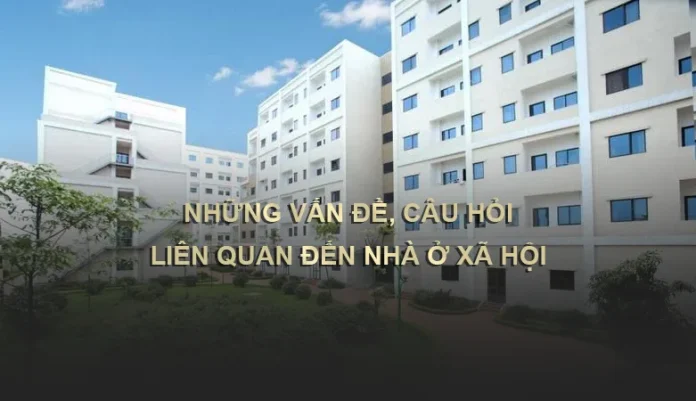 Những vấn đề, câu hỏi liên quan đến Nhà ở xã hội