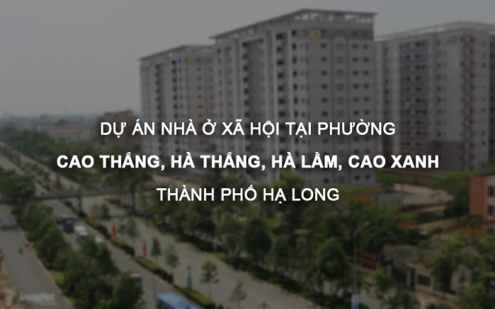 Nhà ở xã hội tại phường Cao Thắng, Hà Khánh, Hà Lầm, cao Xanh (TP Hạ Long)